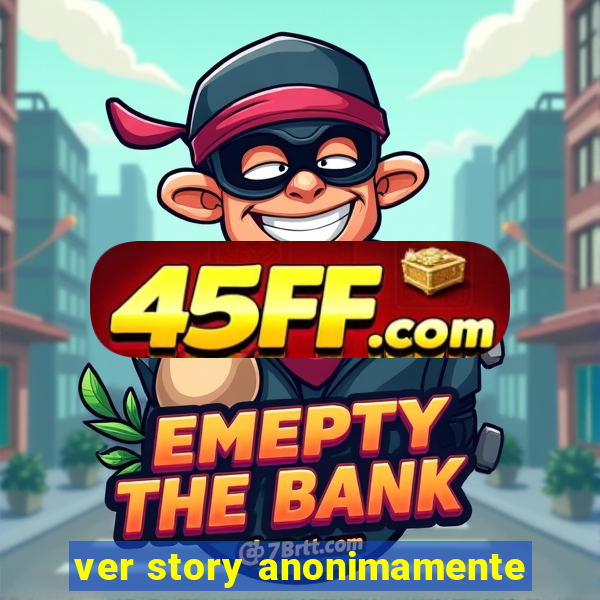 ver story anonimamente